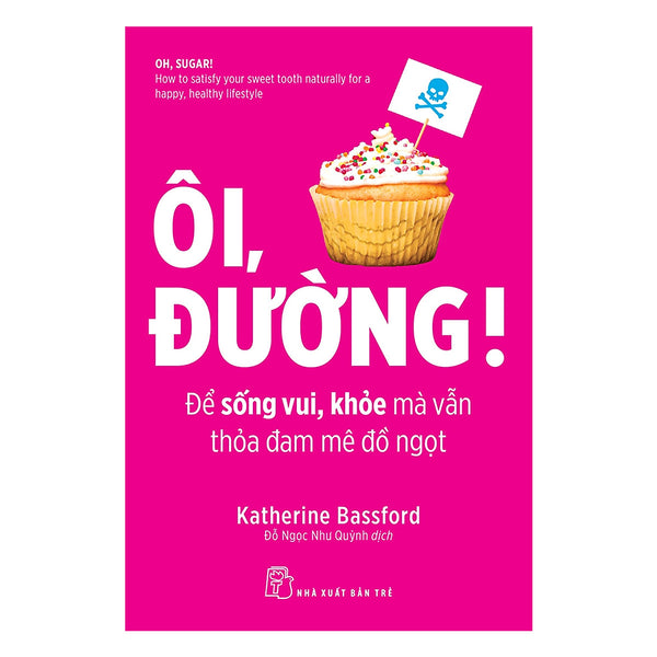 Ôi, Đường! Để Sống Vui, Khỏe Mà Vẫn Thỏa Mãn Đam Mê Đồ Ngọt