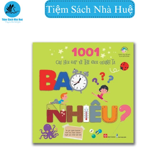 Sách_1001 Câu Hỏi Đáp Về Thế Giới Quanh Ta - Bao Nhiêu?_Dành Cho Các Bé 4 Tuổi Trở Lên_Đinh Tị