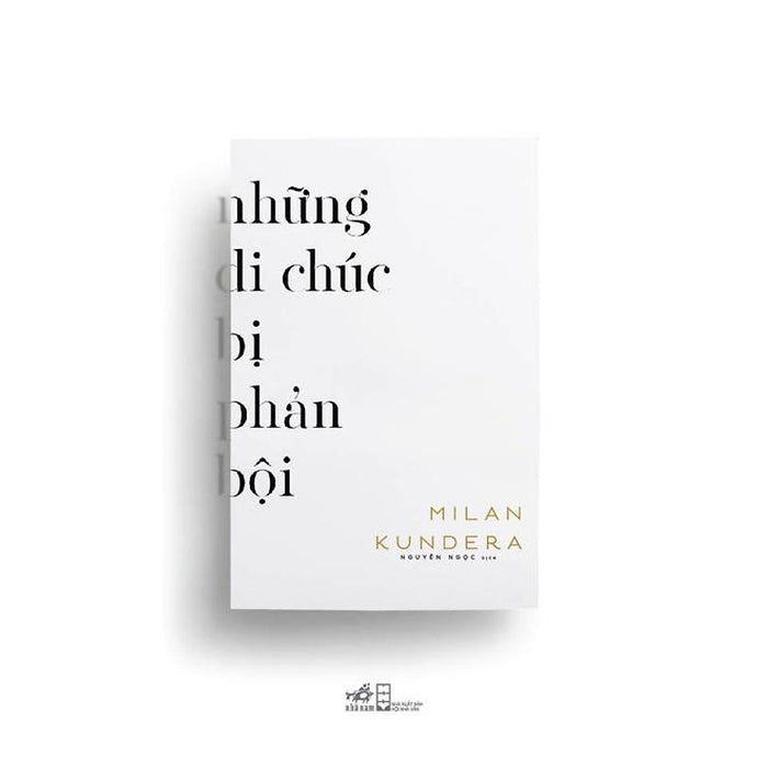 Sách Những Di Chúc Bị Phản Bội (Milan Kundera) - Nhã Nam - Bản Quyền