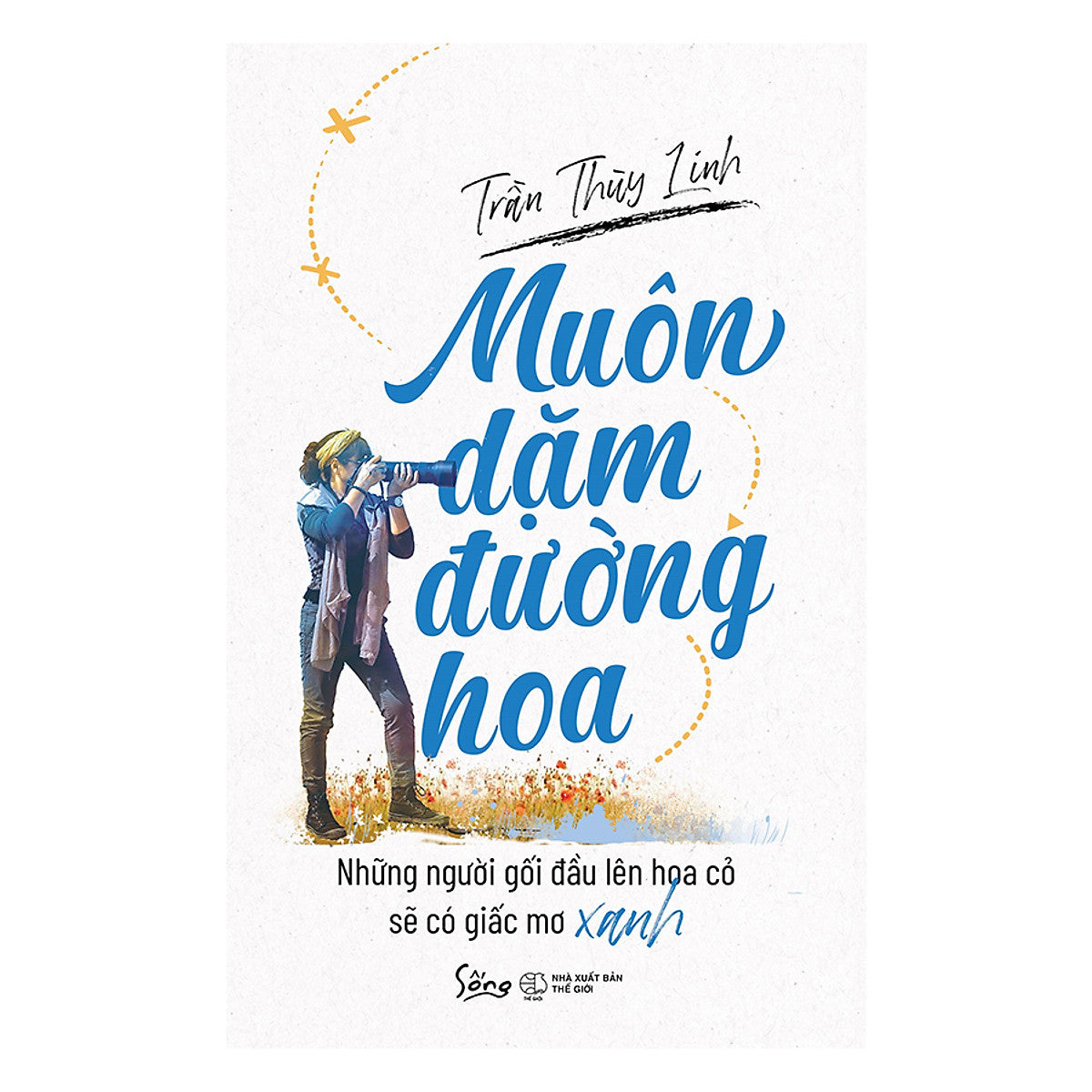 Muôn Dặm Đường Hoa - Những Gối Đầu Lên Hoa Cỏ Sẽ Có Giấc Mơ Xanh