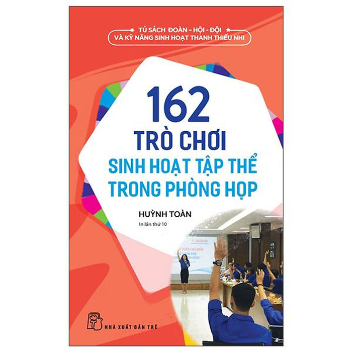 Tủ Sách Đoàn - Hội - Đội Và Kỹ Năng Sinh Hoạt Thiếu Nhi - 162 Trò Chơi Sinh Hoạt Tập Thể Trong Phòng Họp (2022)