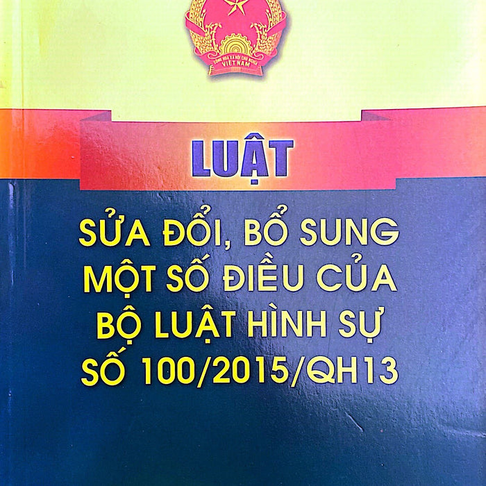 Luật Sửa Đổi, Bổ Sung Một Số Điều Của Bộ Luật Hình Sự Số 100/2015/Qh13