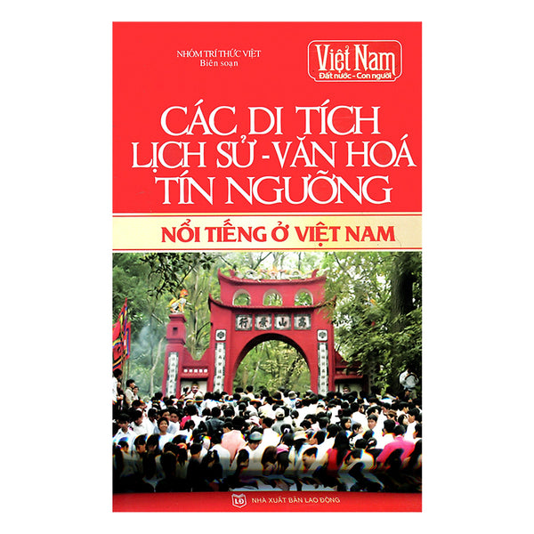 Các Di Tích Lịch Sử - Văn Hóa - Tín Ngưỡng Nổi Tiếng Ở Việt Nam (Tái Bản)
