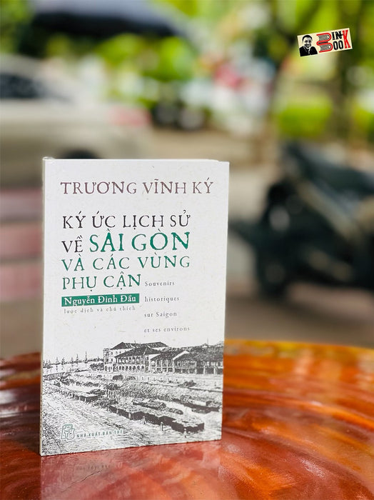 Ký Ức Lịch Sử Về Sài Gòn Và Các Vùng Phụ Cận – Trương Vĩnh Ký - Nguyễn Đình Đầu Dịch – Nhà Xuất Bản Trẻ (Sách Mới 2022) (Bìa Mềm)