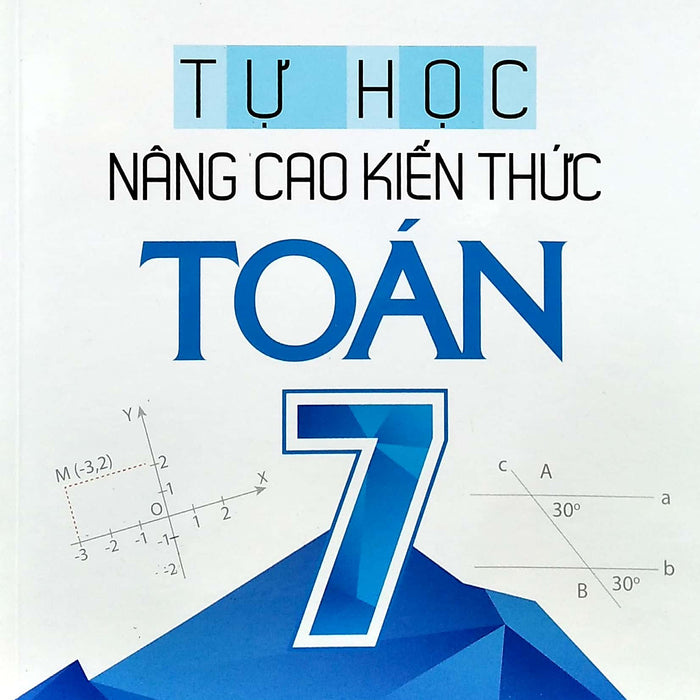 Tự Học - Nâng Cao Kiến Thức Toán 7 (Tái Bản)