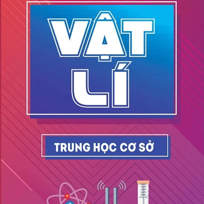 Sổ Tay Kiến Thức Vật Lí Trung Học Cơ Sở (Minh Long)