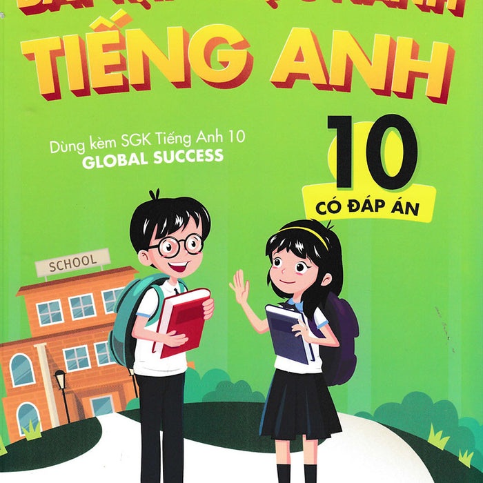 Bài Tập Thực Hành Tiếng Anh 10 (Có Đáp Án) - Dùng Kèm Sgk Tiếng Anh 10 Global Success _