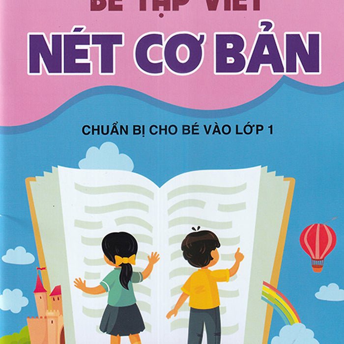 Sách - Bé Tập Viết Nét Cơ Bản - Chuẩn Bị Cho Bé Vào Lớp 1 (4-6 Tuổi)