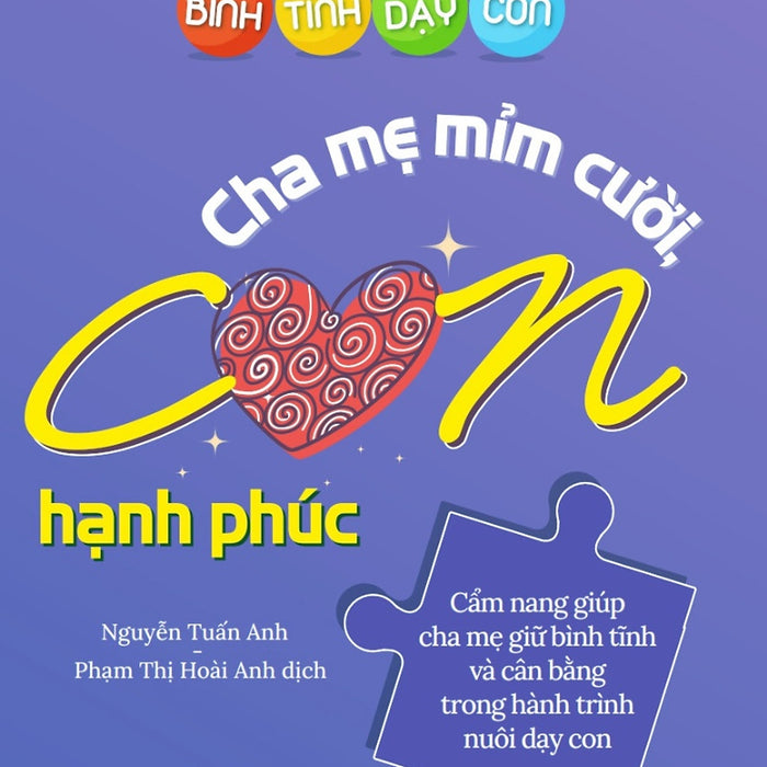 Bình Tĩnh Dạy Con: Cha Mẹ Mỉm Cười Con Hạnh Phúc _Pnu