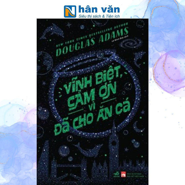 Vĩnh Biệt, Cảm Ơn Vì Đã Cho Ăn Cá - Douglas Adams