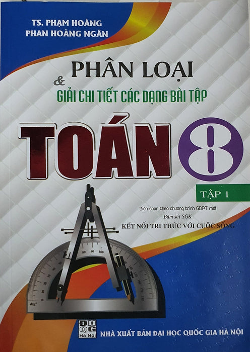 Phân Loại Và Giải Chi Tiết Các Dạng Bài Tập Toán Lớp 8 - Tập 1  ( Bám Sát Sgk Kết Nối Tri Thức Với Cuộc Sống)