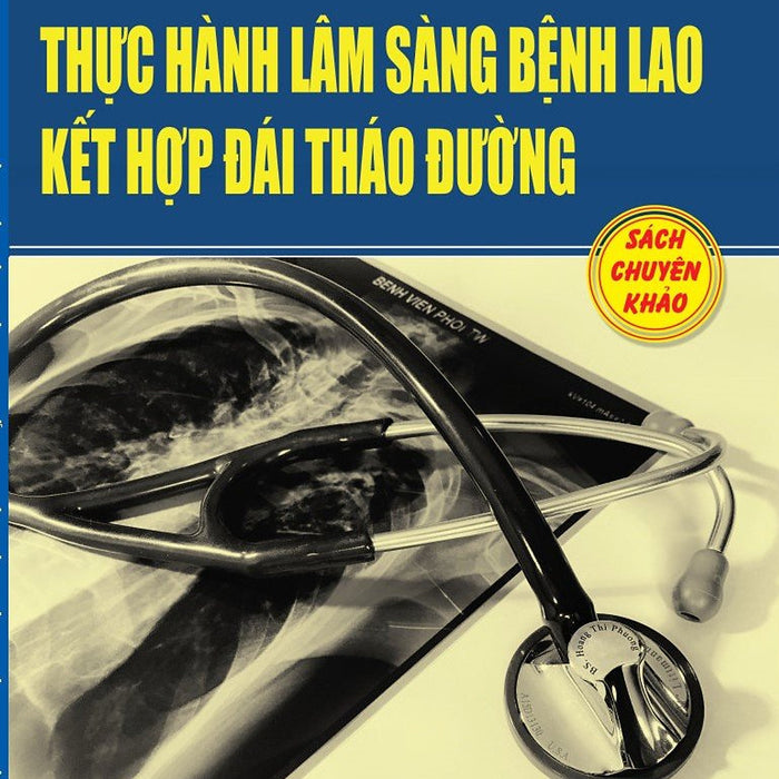 Thực Hành Lâm Sàng Bệnh Lao Kết Hợp Đái Tháo Đường (Sách Chuyên Khảo)