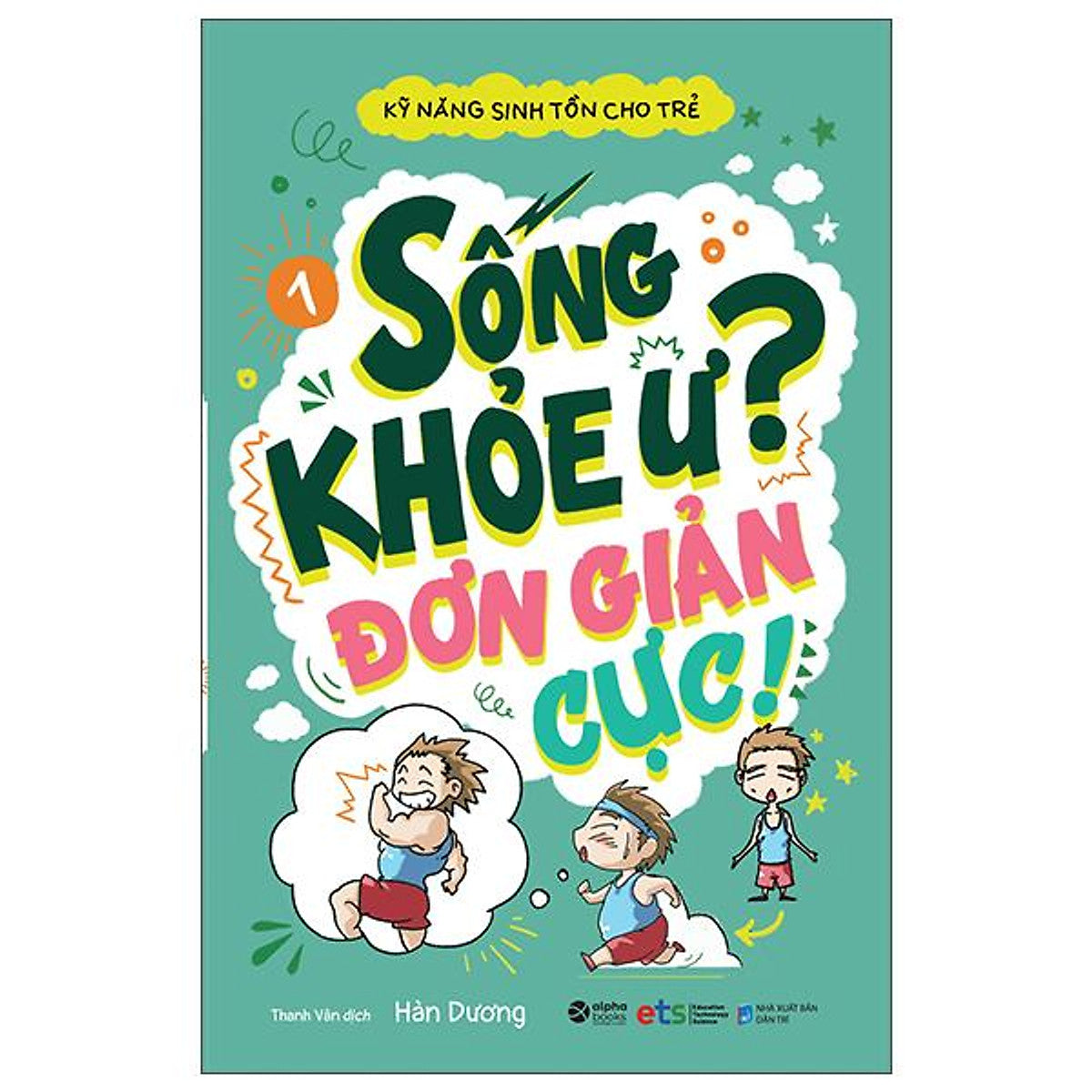 Kỹ Năng Sinh Tồn Cho Trẻ - Tập 1: Sống Khỏe Ư? Đơn Giản Cực!