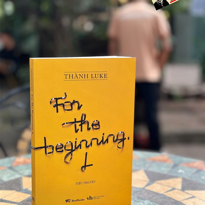 For The Beginning. L- Thành Luke- Bestbook- Nxb Văn Học