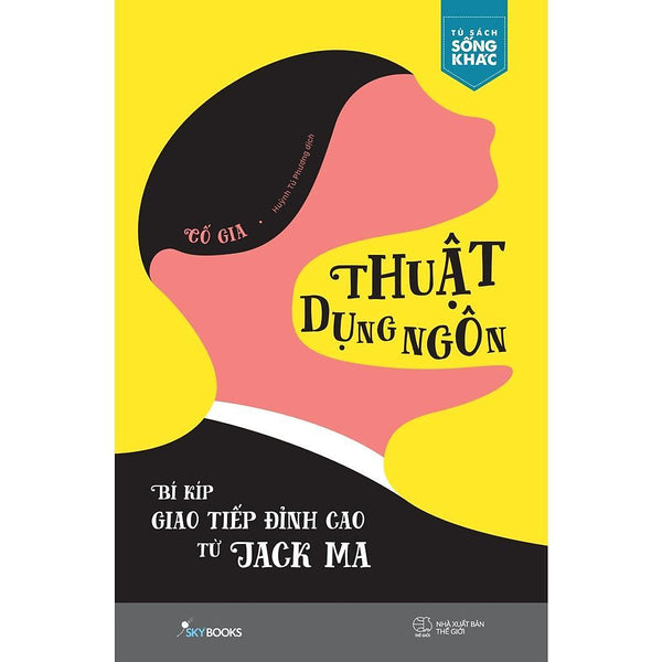 Sách  Thuật Dụng Ngôn – Bí Kíp Giao Tiếp Đỉnh Cao Từ Jack Ma - Bản Quyền