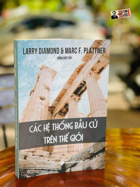 Các Hệ Thống Bầu Cử Trên Thế Giới - Larry Diamond & Marc F.Plattner Đồng Biên Tập - Nhóm Dịch Book Hunter – Lê Duy Nam Hiệu Đính – Book Hunter – Lyceum –Nxb  Đà Nẵng