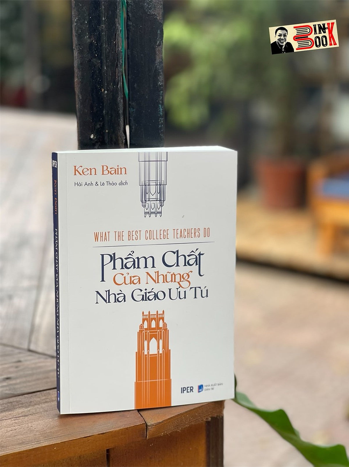 Phẩm Chất Của Những Nhà Giáo Ưu Tú – Ken Bain – Hải Anh Và Lê Thảo Dịch – Iper – Quảng Văn – Nxb Dân Trí (Bìa Mềm)