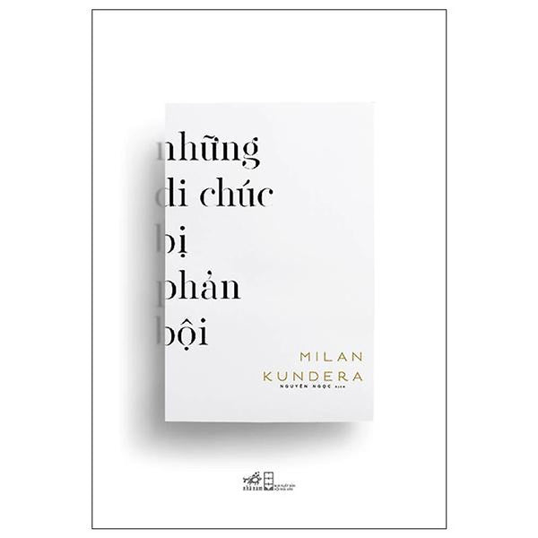 Những Di Chúc Bị Phản Bội -  Milan Kundera - Nguyên Ngọc Dịch - (Bìa Mềm)