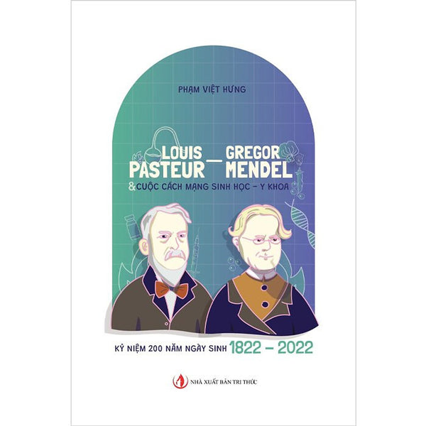 Louis Pasteur - Gregor Mendel & Cuộc Cách Mạng Sinh Học, Y Khoa - Phạm Việt Hưng - (Bìa Mềm)