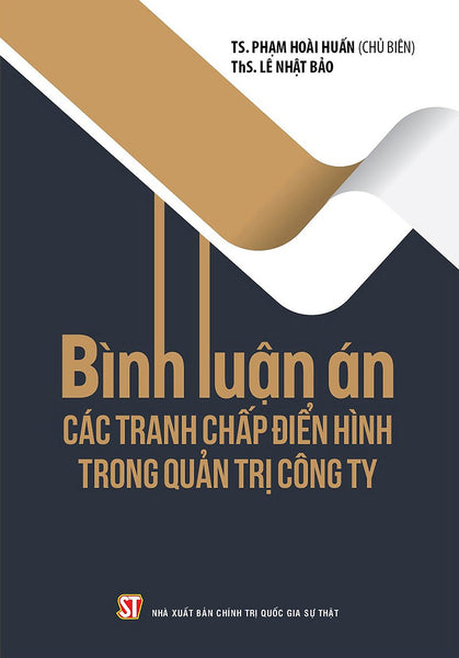 Bình Luận Án: Các Tranh Chấp Điển Hình Trong Quản Trị Công Ty - Ts. Phạm Hoài Huấn (Chủ Biên), Ths. Lê Nhật Bảo - (Bìa Mềm)