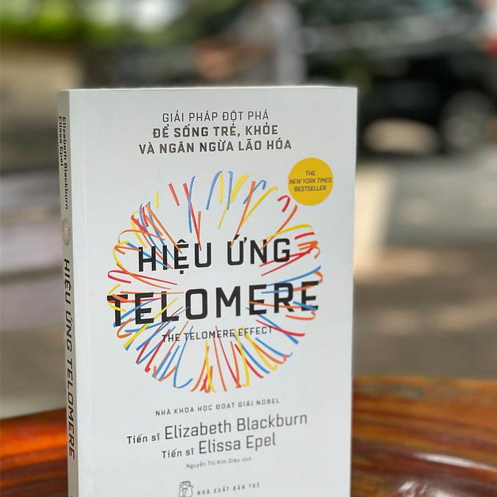 (Nhà Khoa Học Đạt Giải Nobel) - (New York Times - Best-Seller) Hiệu Ứng Telomere - Giải Pháp Đột Phá Để Sống Trẻ, Khỏe Và Ngăn Ngừa Lão Hóa – Elizabeth Blackburn - Elissa Epel - Nguyễn Thị Kim Diệu Dịch – Nhà Xuất Bản Trẻ (Sách Mới 2022) (Bìa Mềm)