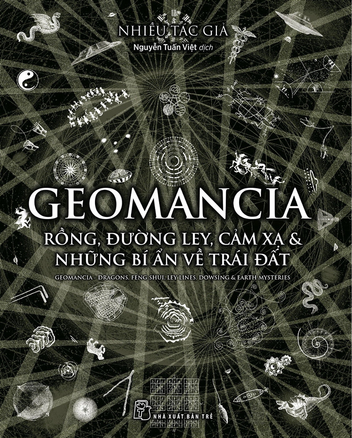 Geomancia - Rồng, Đường Ley, Cảm Xạ & Những Bí Ẩn Về Trái Đất - Nhiều Tác Giả - Nguyễn Tấn Việt Dịch - (Bìa Mềm)