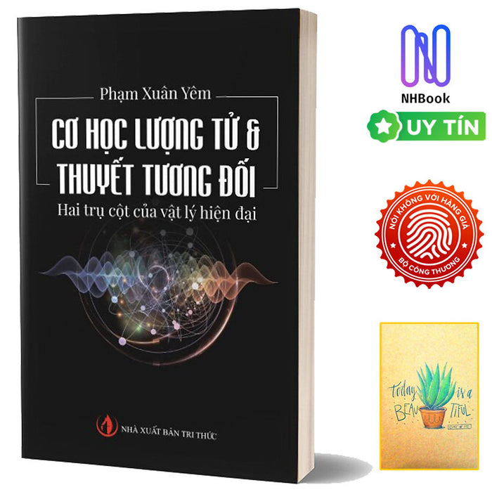 Cơ Học Lượng Tử & Thuyết Tương Đối Hai Trụ Cột Của Vật Lý Hiện Đại ( Tặng Kèm Sổ Tay Xương Rồng )