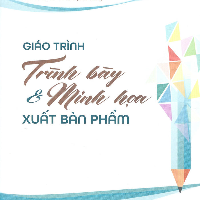 Giáo Trình Trình Bày Và Minh Họa Xuất Bản Phẩm - Ts. Vũ Thùy Dương - (Bìa Mềm)