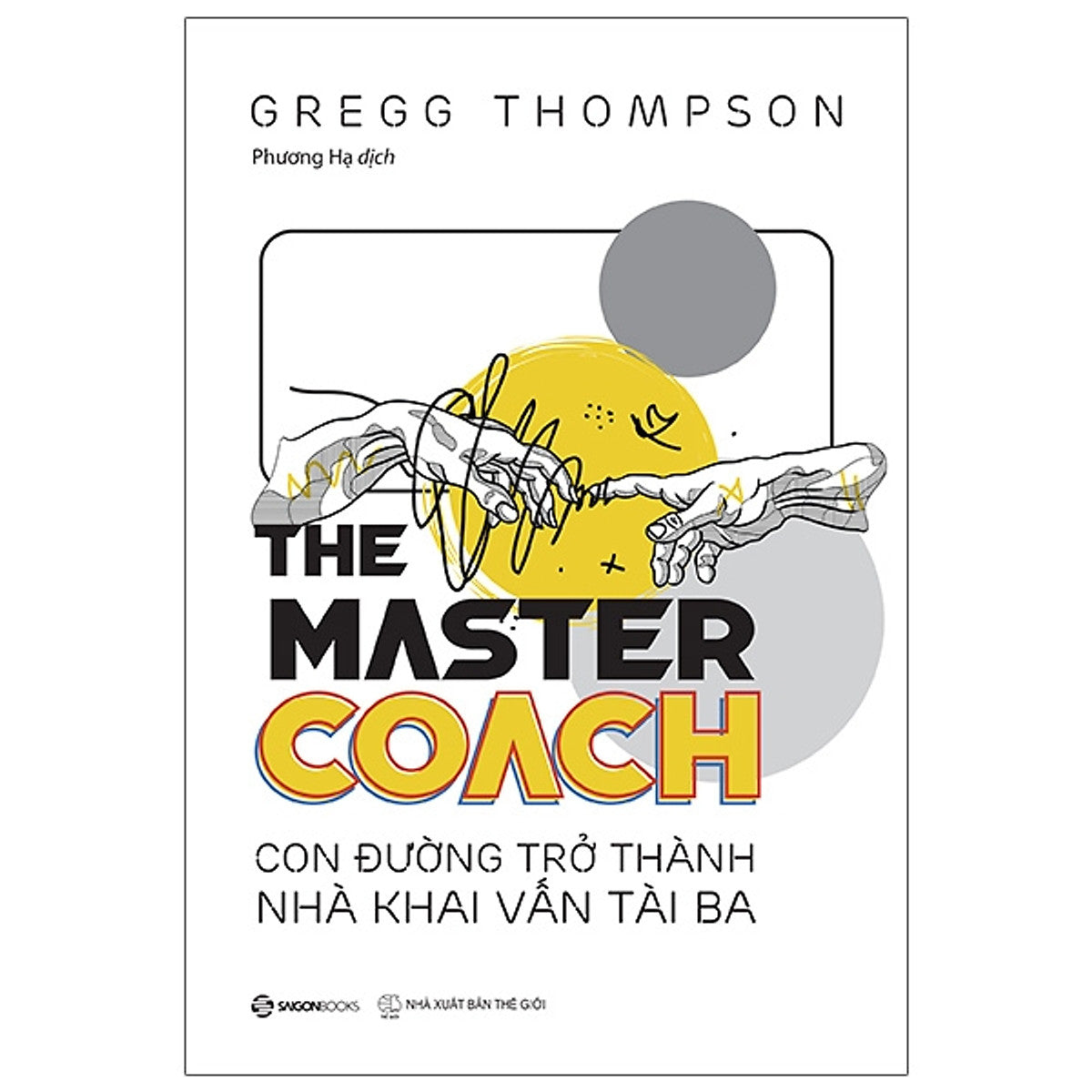 Sách Kinh Doanh-  The Master Coach: Con Đường Trở Thành Nhà Khai Vấn Tài Ba