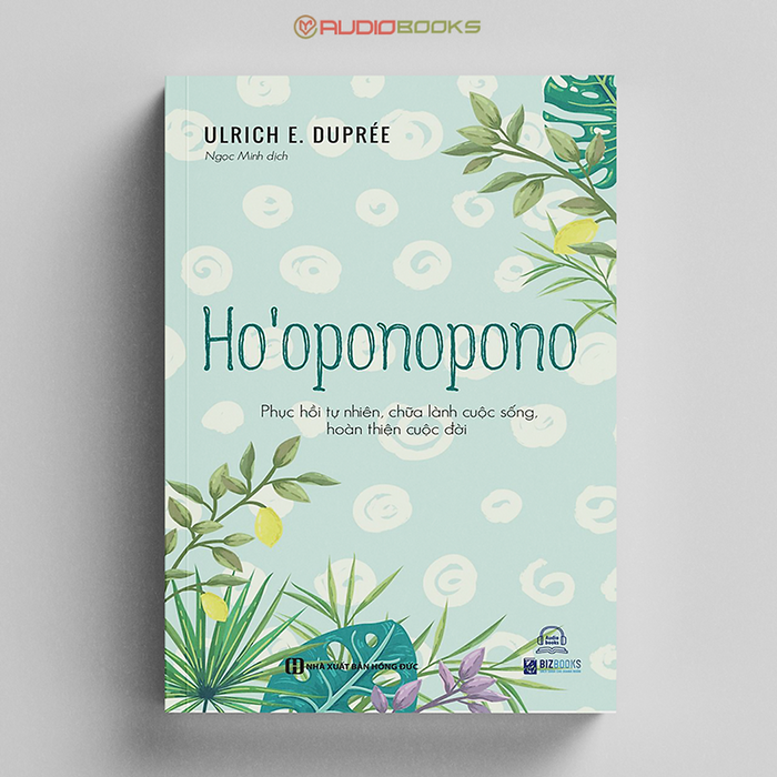 Ho’Oponopono - Phục Hồi Tự Nhiên, Chữa Lành Cuộc Sống, Hoàn Thiện Cuộc Đời