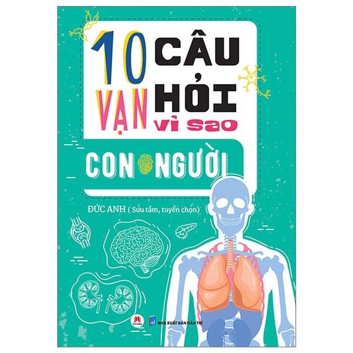 10 Vạn Câu Hỏi Vì Sao? - Con Người (Tái Bản 2023)