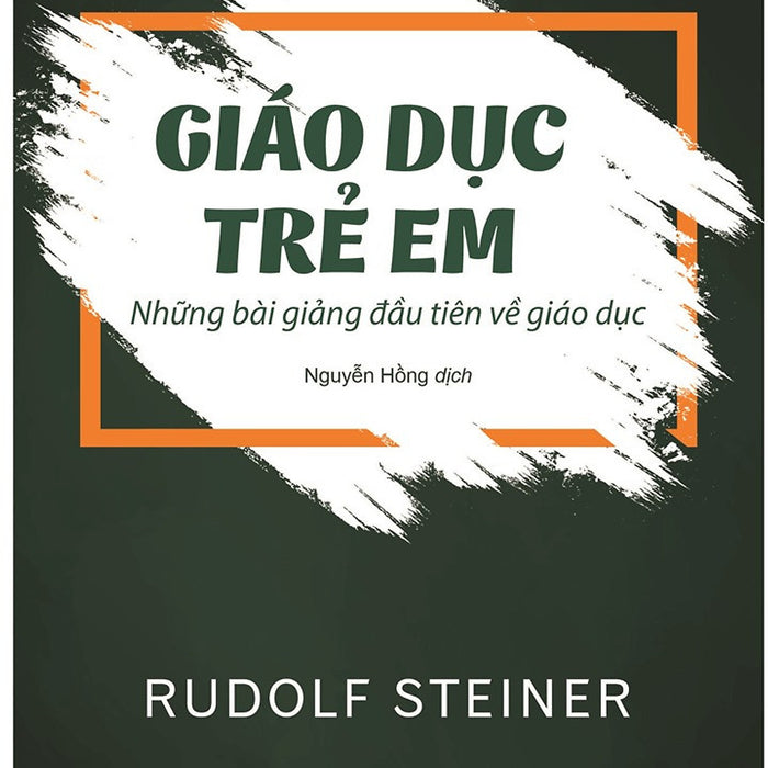 Giáo Dục Trẻ Em - Rudolf Steiner - Nguyễn Hồng Dịch - (Bìa Mềm)