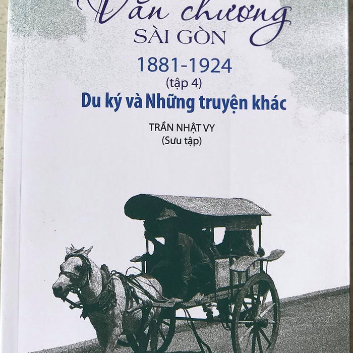 Văn Chương Sài Gòn 1881-1924 Tập 4:  Du Ký Và Những Truyện Khác