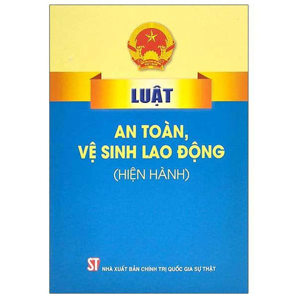 Luật An Toàn, Vệ Sinh Lao Động (Hiện Hành)