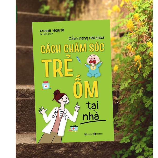 Sách Làm Cha Mẹ Hiện Đại / Nuôi Dạy Trẻ Hiệu Qủa / Tủ Sách Mẹ Và Bé :  Cẩm Nang Nhi Khoa - Cách Chăm Sóc Trẻ Ốm Tại Nhà