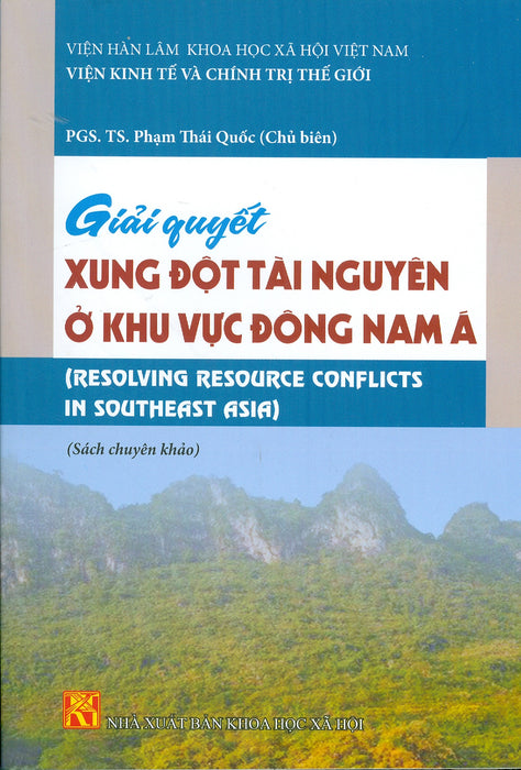 Giải Quyết Xung Đột Tài Nguyên Ở Khu Vực Đông Nam Á (Resolving Resource Conflicts In Southeast Asia) (Sách Chuyên Khảo)