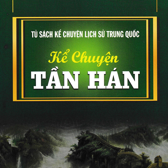 Tủ Sách Kể Chuyện Lịch Sử Trung Quốc: Kể Chuyện Tần Hán _Ha