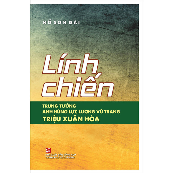 Lính Chiến - Trung Tướng - Anh Hùng Lực Lượng Vũ Trang Triệu Xuân Hòa