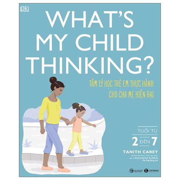 What'S My Child Thinking? - Tâm Lý Học Trẻ Em Thực Hành Cho Cha Mẹ Hiện Đại - Tuổi Từ 2 Đến 7