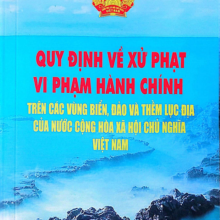 Quy Định Về Xử Phạt Vi Phạm Hành Chính Trên Các Vùng Biển, Đảo Và Thềm Lục Địa Của Nước Cộng Hòa Xã Hội Chủ Nghĩa Việt Nam