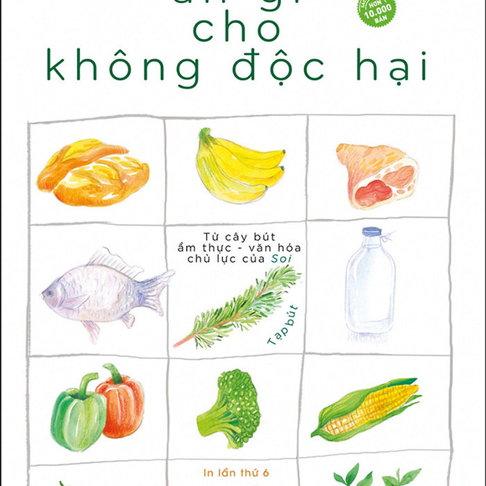 Ăn Gì Cho Không Độc Hại - Tạp Bút (Tái Bản Lần 6-2020)