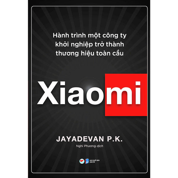 Xiaomi - Hành Trình Một Công Ty Khởi Nghiệp Trở Thành Thương Hiệu Toàn Cầu (Tân Việt)
