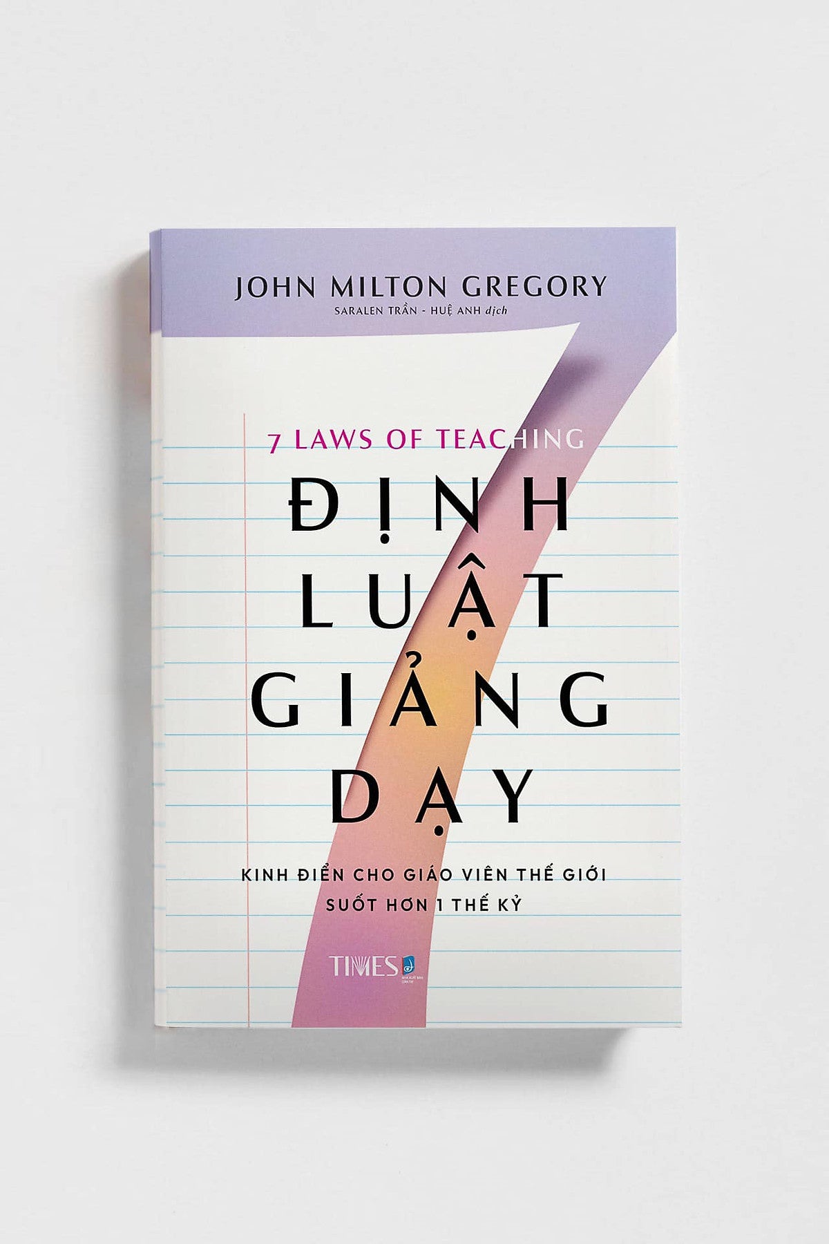7 Định Luật Giảng Dạy – John Milton Gregory – Saralen Trần _ Huệ Anh Dịch – Times Book - Nxb Dân Trí