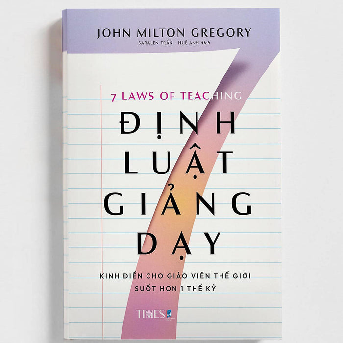 7 Định Luật Giảng Dạy – John Milton Gregory – Saralen Trần _ Huệ Anh Dịch – Times Book - Nxb Dân Trí