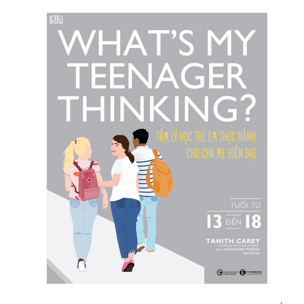 What’S My Teenager Thinking? Tâm Lý Học Trẻ Em Thực Hành Cho Cha Mẹ Hiện Đại (Từ 13 Đến 18 Tuổi)