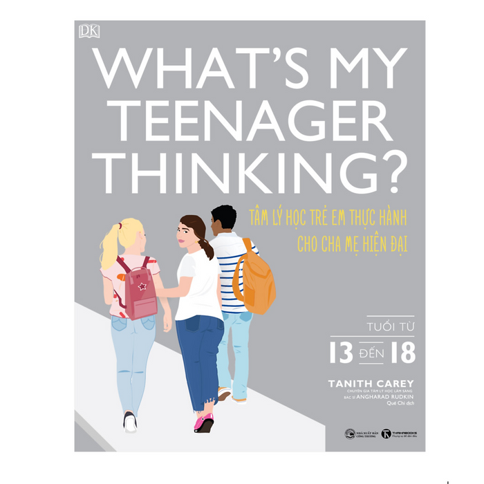 What’S My Teenager Thinking? Tâm Lý Học Trẻ Em Thực Hành Cho Cha Mẹ Hiện Đại (Từ 13 Đến 18 Tuổi)