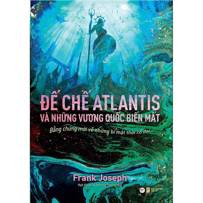 Đế Chế Atlantis Và Những Vương Quốc Biến Mất - Bằng Chứng Mới Về Những Bí Mật Thời Cổ Đại