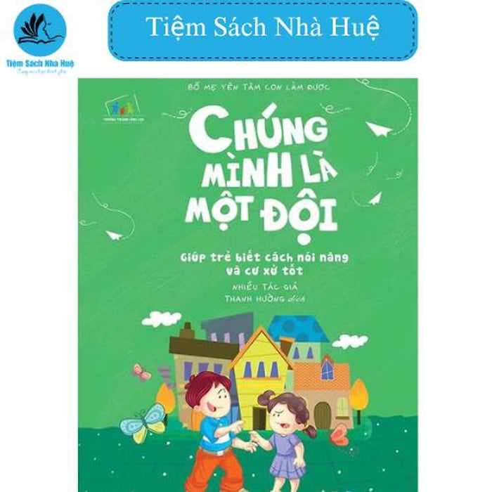 Sách Ttcc - Bố Mẹ Yên Tâm Con Làm Được! (Chúng Mình Là Một Đội: Giúp Trẻ Biết Cách Nói Năng Và Cư Xử Tốt), Đinh Tị