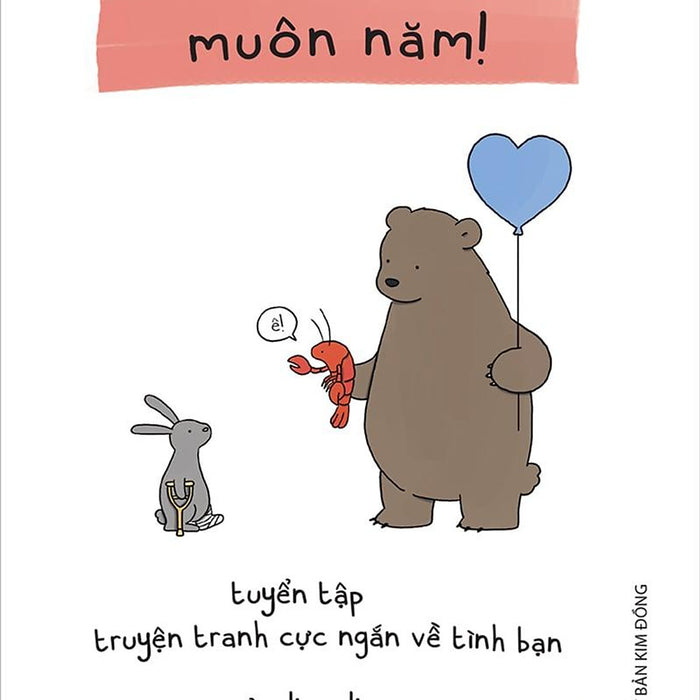 Kim Đồng - Bạn Bè Muôn Năm ! - Tuyển Tập Truyện Tranh Cực Ngắn Về Tình Bạn Của Liz Climo
