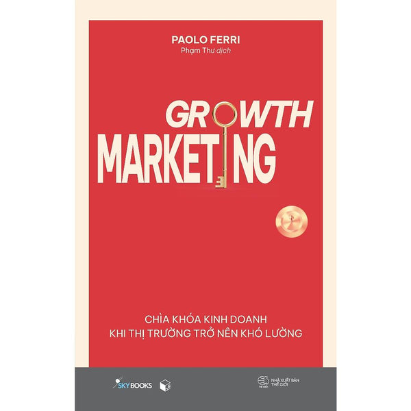 Sách Growth Marketing - Chìa Khóa Kinh Doanh Khi Thị Trường Trở Nên Khó Lường - Bản Quyền